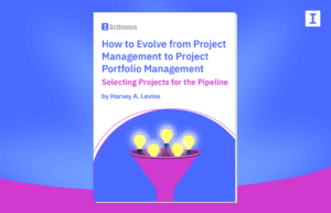 How to Evolve from Project Management to Project Portfolio Management Selecting Projects for the Pipeline by Harvey A. Levine