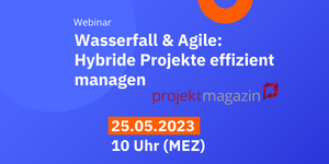 25.05.2023 | Wasserfall & Agile: Hybride Projekte effizient managen